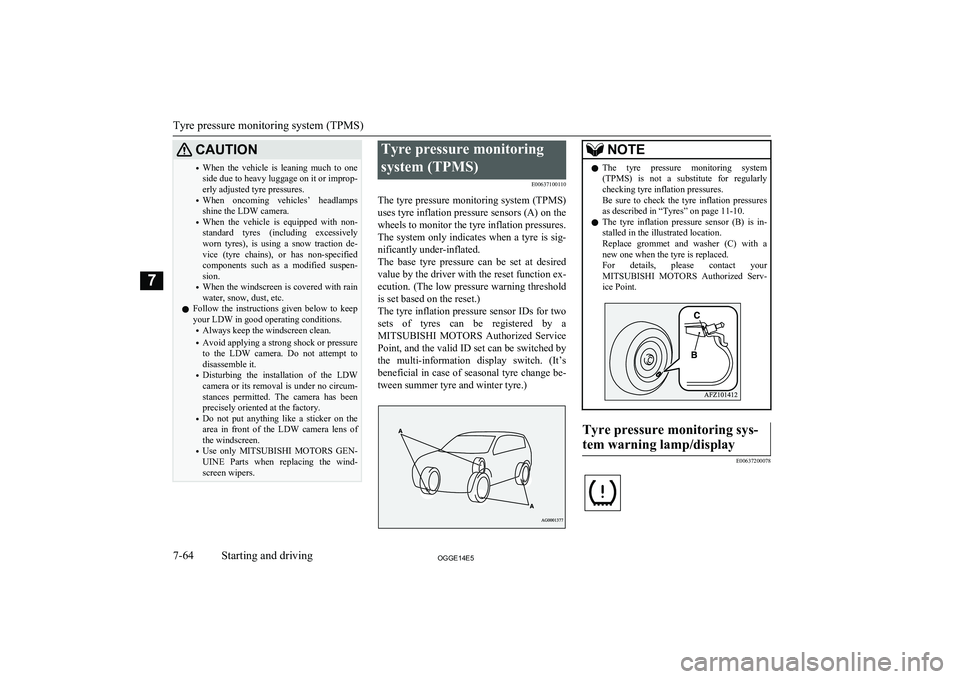MITSUBISHI OUTLANDER PHEV 2014   (in English) Owners Guide CAUTION•When  the  vehicle  is  leaning  much  to  one
side due to heavy luggage on it or improp-
erly adjusted tyre pressures.
• When  oncoming  vehicles’  headlamps
shine the LDW camera.
• W