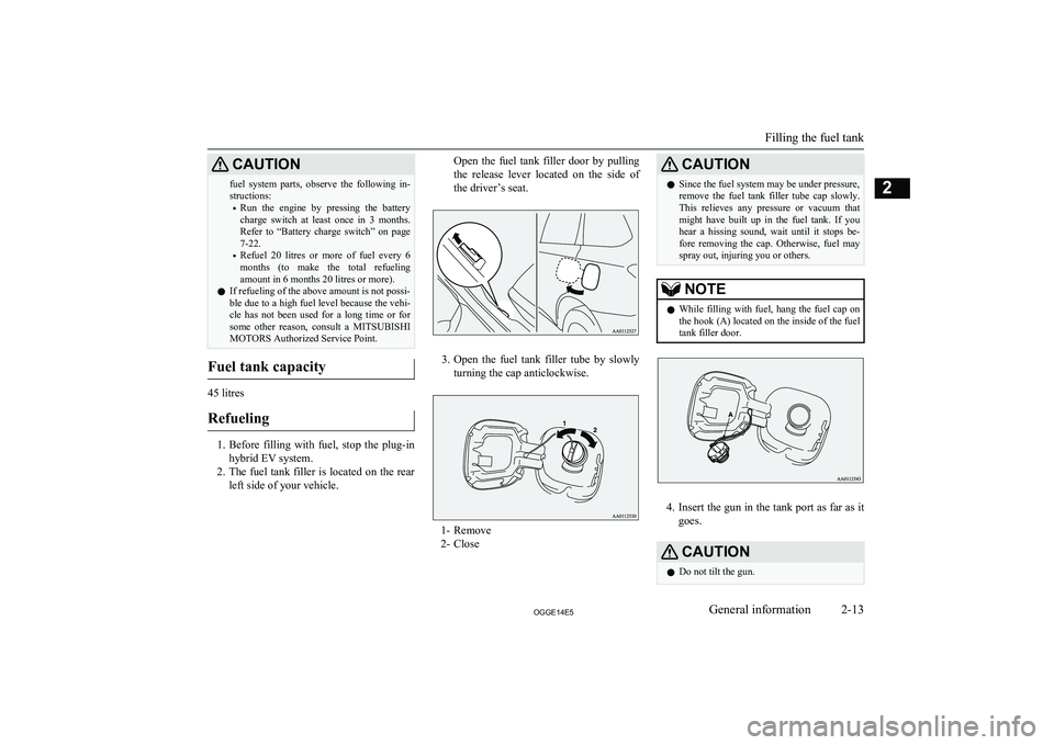 MITSUBISHI OUTLANDER PHEV 2014 Owners Manual (in English) CAUTIONfuel system parts, observe the following in-structions:
• Run the engine by pressing the battery
charge switch at least once in 3 months. Refer to “Battery charge swi MITSUBISHI OUTLANDER PHEV 2014 Owners Manual (in English) CAUTIONfuel system parts, observe the following in-structions:
• Run the engine by pressing the battery
charge switch at least once in 3 months. Refer to “Battery charge swi