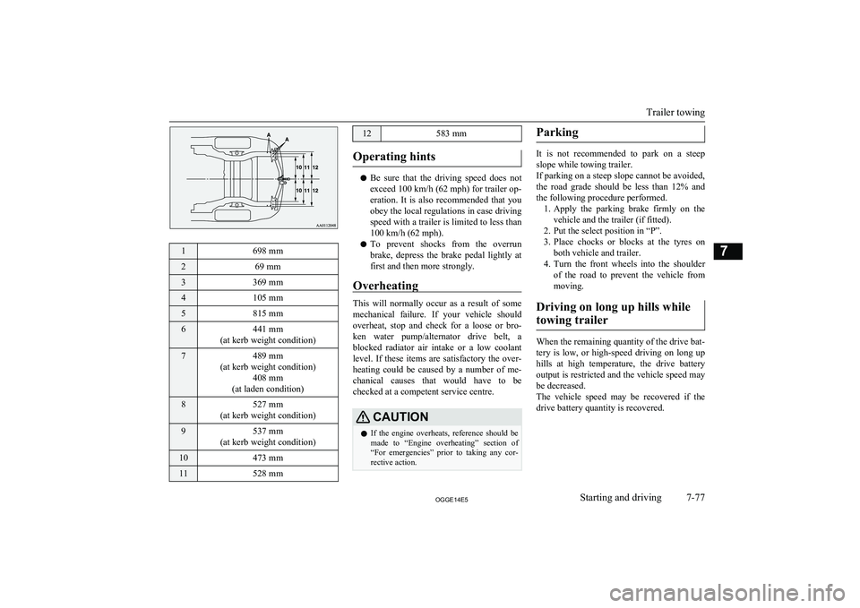 MITSUBISHI OUTLANDER PHEV 2014  Owners Manual (in English) 1698 mm269 mm3369 mm4105 mm5815 mm6441 mm
(at kerb weight condition)7489 mm
(at kerb weight condition) 408 mm
(at laden condition)8527 mm
(at kerb weight condition)9537 mm
(at kerb weight condition)10