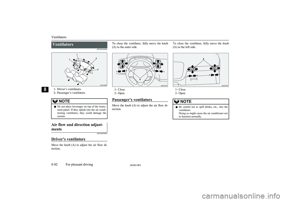 MITSUBISHI OUTLANDER PHEV 2014 Owners Manual (in English) VentilatorsE00700100982
1- Driver’s ventilators2- Passenger’s ventilators
NOTEl Do not place beverages on top of the instru-
ment panel. If they splash into the air condi-
tioning ventila MITSUBISHI OUTLANDER PHEV 2014 Owners Manual (in English) VentilatorsE00700100982
1- Driver’s ventilators2- Passenger’s ventilators
NOTEl Do not place beverages on top of the instru-
ment panel. If they splash into the air condi-
tioning ventila