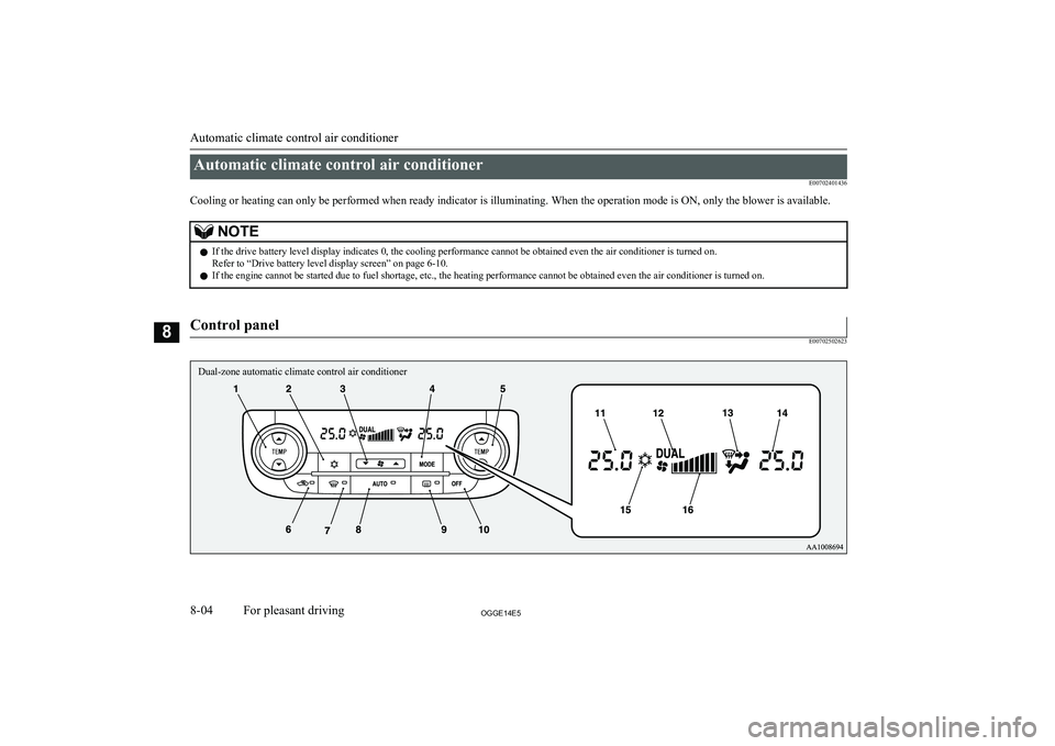 MITSUBISHI OUTLANDER PHEV 2014 Owners Manual (in English) Automatic climate control air conditionerE00702401436
Cooling or heating can only be performed when ready indicator is illuminating. When the operation mode is ON, only the blower is available.NOTEl I MITSUBISHI OUTLANDER PHEV 2014 Owners Manual (in English) Automatic climate control air conditionerE00702401436
Cooling or heating can only be performed when ready indicator is illuminating. When the operation mode is ON, only the blower is available.NOTEl I