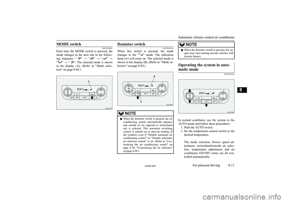 MITSUBISHI OUTLANDER PHEV 2014 Owners Manual (in English) MODE switch
E00703300031
Each time the MODE switch is pressed, the
mode changes to the next one in the follow-
ing sequence: “
” → “” → “” →
“
” → “ MITSUBISHI OUTLANDER PHEV 2014 Owners Manual (in English) MODE switch
E00703300031
Each time the MODE switch is pressed, the
mode changes to the next one in the follow-
ing sequence: “
” → “” → “” →
“
” → “