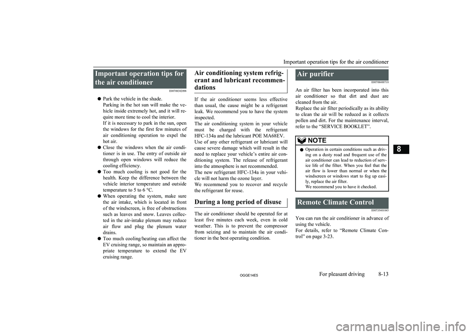 MITSUBISHI OUTLANDER PHEV 2014 Owners Manual (in English) Important operation tips forthe air conditioner E00708302098
l Park the vehicle in the shade.
Parking in the hot sun will make the ve-
hicle inside extremely hot, and it will re-
quire more ti MITSUBISHI OUTLANDER PHEV 2014 Owners Manual (in English) Important operation tips forthe air conditioner E00708302098
l Park the vehicle in the shade.
Parking in the hot sun will make the ve-
hicle inside extremely hot, and it will re-
quire more ti