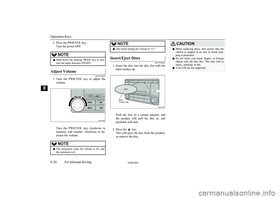 MITSUBISHI OUTLANDER PHEV 2014 Owners Manual (in English) 2. Press the PWR/VOL key.Turn the power OFF.NOTEl Hold down the steering MODE key to also
turn the audio function ON/OFF.Adjust Volume
E00737300025
1. Turn the PWR/VOL key to adjust the
v MITSUBISHI OUTLANDER PHEV 2014 Owners Manual (in English) 2. Press the PWR/VOL key.Turn the power OFF.NOTEl Hold down the steering MODE key to also
turn the audio function ON/OFF.Adjust Volume
E00737300025
1. Turn the PWR/VOL key to adjust the
v