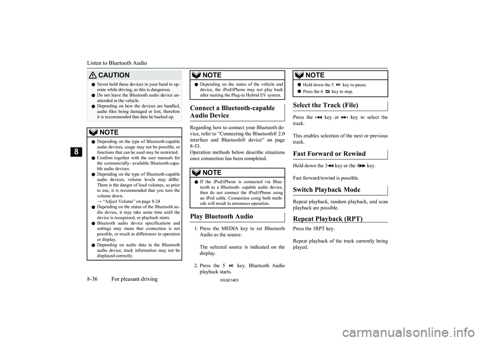 MITSUBISHI OUTLANDER PHEV 2014 Owners Manual (in English) CAUTIONlNever hold these devices in your hand to op-
erate while driving, as this is dangerous.
l Do not leave the Bluetooth audio device un-
attended in the vehicle.
l Depending on how the MITSUBISHI OUTLANDER PHEV 2014 Owners Manual (in English) CAUTIONlNever hold these devices in your hand to op-
erate while driving, as this is dangerous.
l Do not leave the Bluetooth audio device un-
attended in the vehicle.
l Depending on how the
