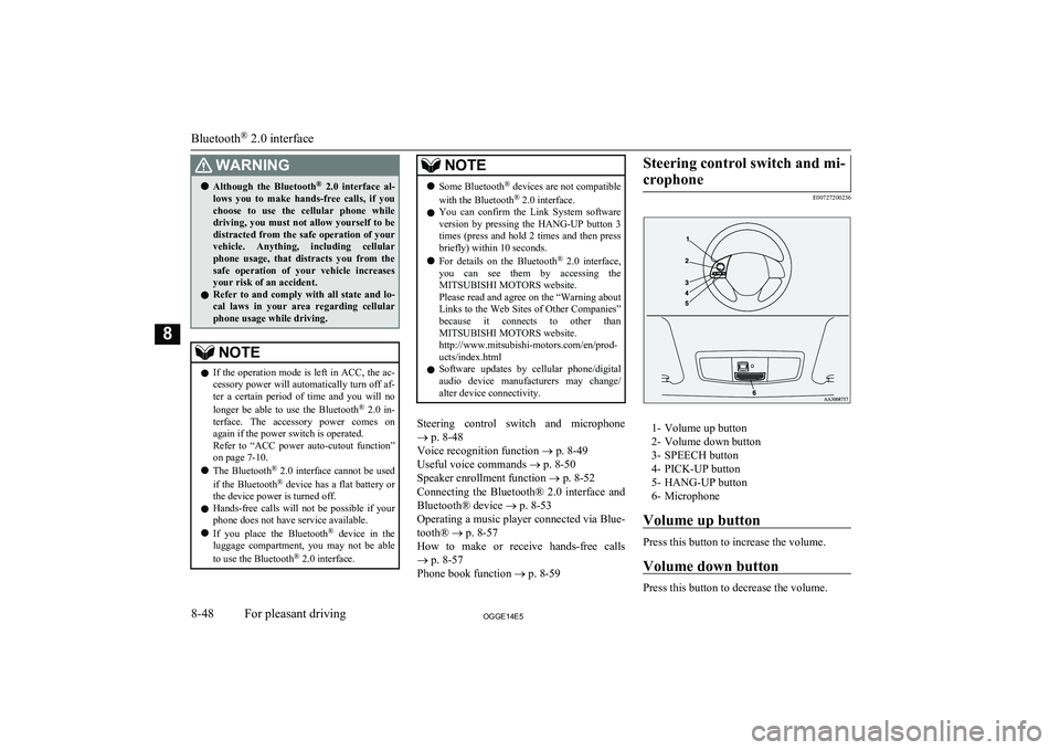 MITSUBISHI OUTLANDER PHEV 2014 Owners Manual (in English) WARNINGlAlthough the Bluetooth ®
2.0 interface al-
lows you to make hands-free calls, if you
choose to use the cellular phone while
driving, you must not allow yourself to be
distr MITSUBISHI OUTLANDER PHEV 2014 Owners Manual (in English) WARNINGlAlthough the Bluetooth ®
2.0 interface al-
lows you to make hands-free calls, if you
choose to use the cellular phone while
driving, you must not allow yourself to be
distr