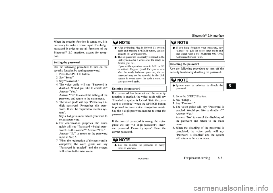 MITSUBISHI OUTLANDER PHEV 2014 Owners Manual (in English) When the security function is turned on, it is
necessary to make a voice input of a 4-digit password in order to use all functions of the
Bluetooth ®
2.0 interface, except MITSUBISHI OUTLANDER PHEV 2014 Owners Manual (in English) When the security function is turned on, it is
necessary to make a voice input of a 4-digit password in order to use all functions of the
Bluetooth ®
2.0 interface, except