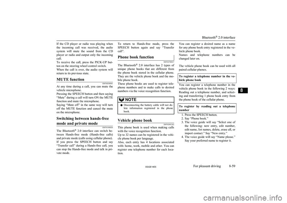 MITSUBISHI OUTLANDER PHEV 2014 Owners Manual (in English) If the CD player or radio was playing when
the incoming call was received, the audio system will mute the sound from the CD
player or radio and output only the incoming cal MITSUBISHI OUTLANDER PHEV 2014 Owners Manual (in English) If the CD player or radio was playing when
the incoming call was received, the audio system will mute the sound from the CD
player or radio and output only the incoming cal