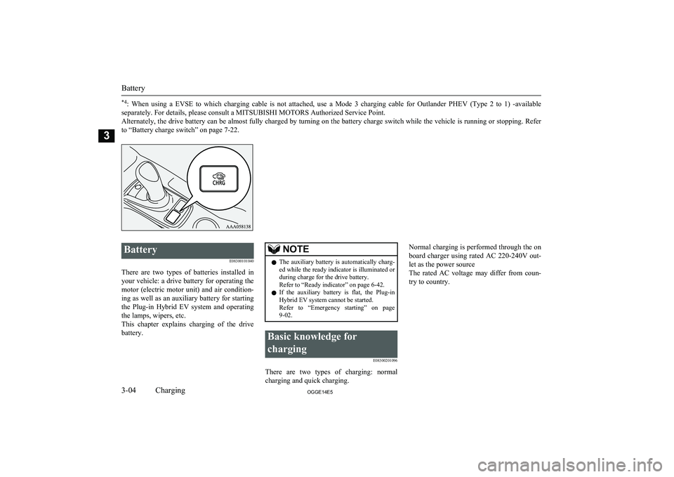 MITSUBISHI OUTLANDER PHEV 2014   (in English) Owners Guide *4:  When  using  a  EVSE  to  which  charging  cable  is  not  attached,  use  a  Mode  3  charging  cable  for  Outlander  PHEV  (Type  2  to  1)  -available
separately. For details, please consult 
