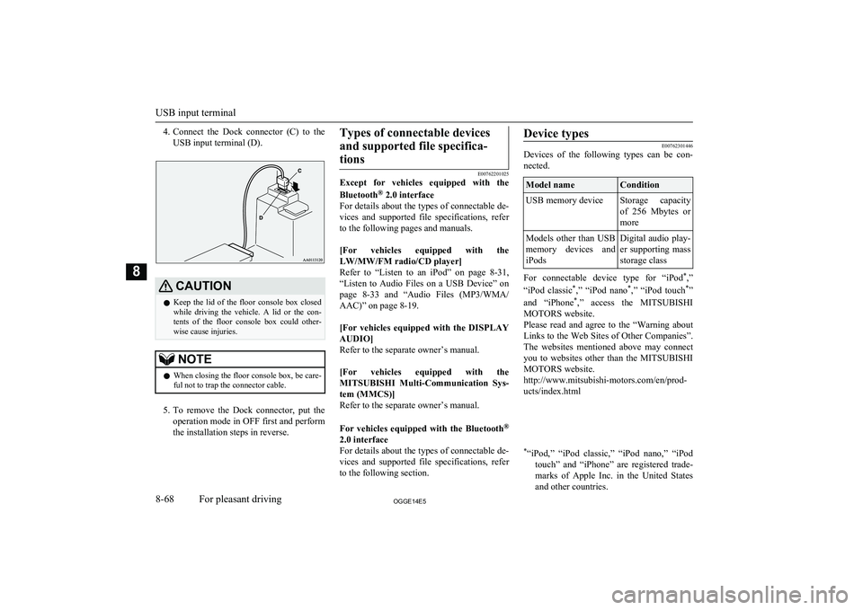 MITSUBISHI OUTLANDER PHEV 2014 Owners Manual (in English) 4.Connect the Dock connector (C) to the
USB input terminal (D).CAUTIONl Keep the lid of the floor console box closed
while driving the vehicle. A lid or the con- tents of the MITSUBISHI OUTLANDER PHEV 2014 Owners Manual (in English) 4.Connect the Dock connector (C) to the
USB input terminal (D).CAUTIONl Keep the lid of the floor console box closed
while driving the vehicle. A lid or the con- tents of the