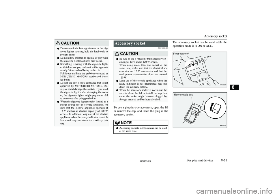 MITSUBISHI OUTLANDER PHEV 2014 Owners Manual (in English) CAUTIONlDo not touch the heating element or the cig-
arette lighter housing, hold the knob only to prevent burns.
l Do not allow children to operate or play with
the cigarette lighter as burns MITSUBISHI OUTLANDER PHEV 2014 Owners Manual (in English) CAUTIONlDo not touch the heating element or the cig-
arette lighter housing, hold the knob only to prevent burns.
l Do not allow children to operate or play with
the cigarette lighter as burns
