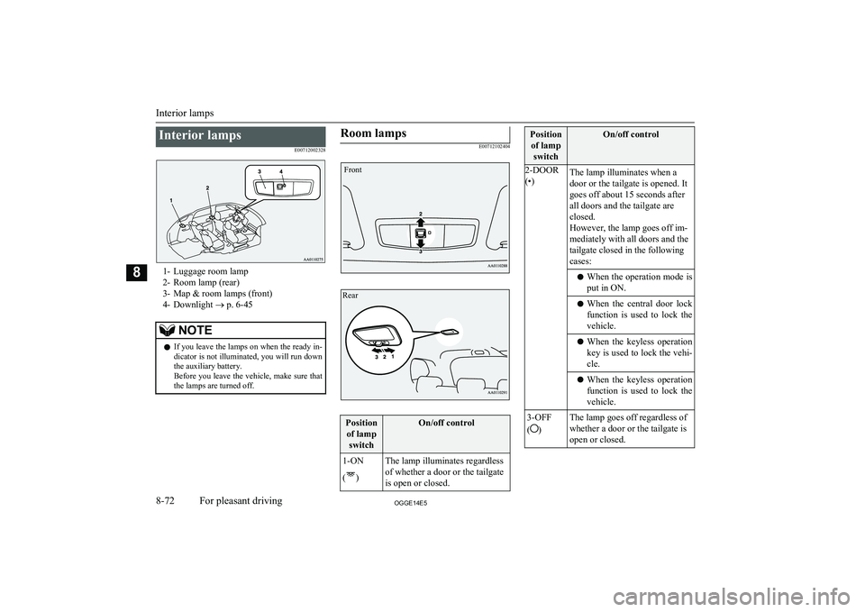 MITSUBISHI OUTLANDER PHEV 2014 Owners Manual (in English) Interior lampsE00712002328
1- Luggage room lamp
2- Room lamp (rear)
3- Map & room lamps (front)
4- Downlight ® p. 6-45
NOTEl If you leave the lamps on when the ready in-
dicator is not illuminated, MITSUBISHI OUTLANDER PHEV 2014 Owners Manual (in English) Interior lampsE00712002328
1- Luggage room lamp
2- Room lamp (rear)
3- Map & room lamps (front)
4- Downlight ® p. 6-45
NOTEl If you leave the lamps on when the ready in-
dicator is not illuminated,