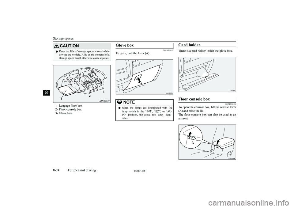 MITSUBISHI OUTLANDER PHEV 2014 Owners Manual (in English) CAUTIONlKeep the lids of storage spaces closed while
driving the vehicle. A lid or the contents of a
storage space could otherwise cause injuries.
1- Luggage floor box
2- Floor console box
3- G MITSUBISHI OUTLANDER PHEV 2014 Owners Manual (in English) CAUTIONlKeep the lids of storage spaces closed while
driving the vehicle. A lid or the contents of a
storage space could otherwise cause injuries.
1- Luggage floor box
2- Floor console box
3- G