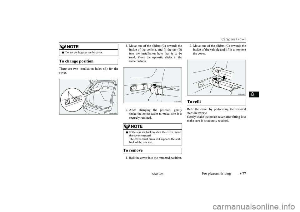MITSUBISHI OUTLANDER PHEV 2014 Owners Manual (in English) NOTElDo not put luggage on the cover.
To change position
There are two installation holes (B) for the
cover.
1. Move one of the sliders (C) towards the
inside of the vehicle, and fi MITSUBISHI OUTLANDER PHEV 2014 Owners Manual (in English) NOTElDo not put luggage on the cover.
To change position
There are two installation holes (B) for the
cover.
1. Move one of the sliders (C) towards the
inside of the vehicle, and fi