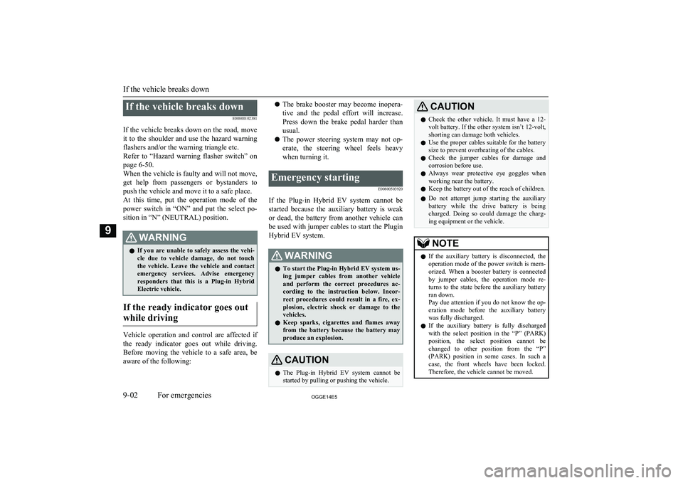 MITSUBISHI OUTLANDER PHEV 2014 Owners Manual (in English) If the vehicle breaks downE00800102381
If the vehicle breaks down on the road, move it to the shoulder and use the hazard warning
flashers and/or the warning triangle etc.
Refer to “Hazard MITSUBISHI OUTLANDER PHEV 2014 Owners Manual (in English) If the vehicle breaks downE00800102381
If the vehicle breaks down on the road, move it to the shoulder and use the hazard warning
flashers and/or the warning triangle etc.
Refer to “Hazard