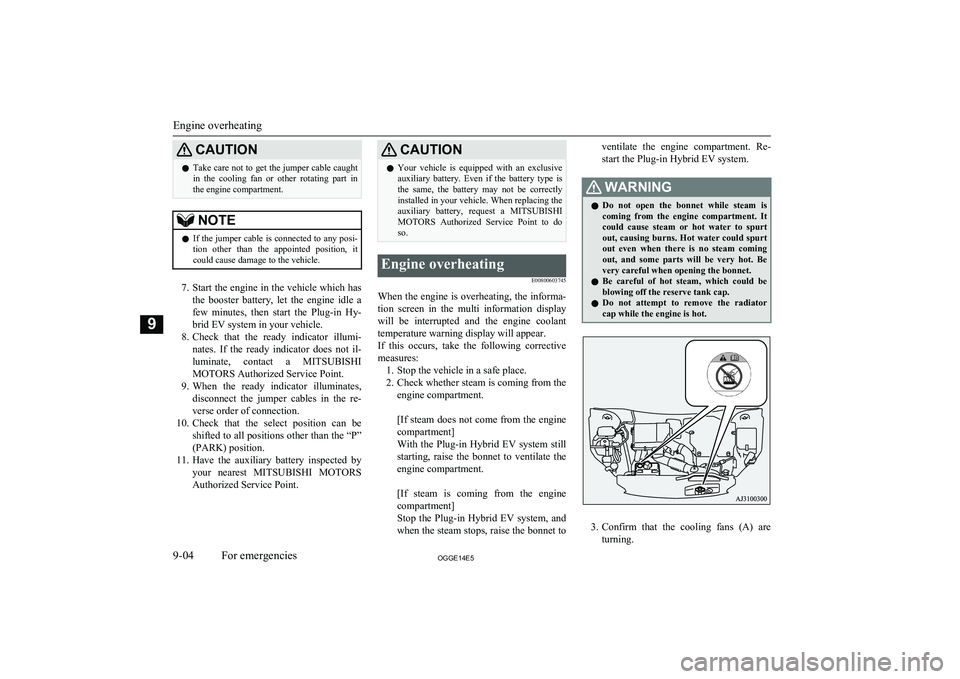 MITSUBISHI OUTLANDER PHEV 2014 Owners Manual (in English) CAUTIONlTake care not to get the jumper cable caught
in the cooling fan or other rotating part in
the engine compartment.NOTEl If the jumper cable is connected to any posi-
tion other than MITSUBISHI OUTLANDER PHEV 2014 Owners Manual (in English) CAUTIONlTake care not to get the jumper cable caught
in the cooling fan or other rotating part in
the engine compartment.NOTEl If the jumper cable is connected to any posi-
tion other than