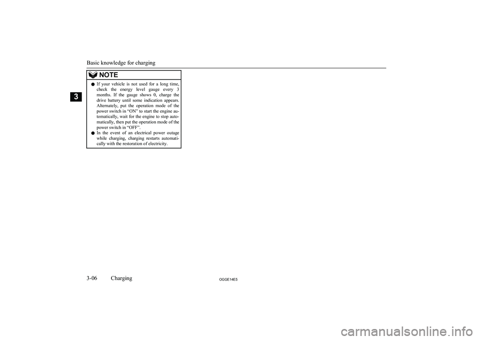 MITSUBISHI OUTLANDER PHEV 2014   (in English) Owners Guide NOTElIf  your  vehicle  is  not  used  for  a  long  time,
check  the  energy  level  gauge  every  3
months.  If  the  gauge  shows  0,  charge  the drive  battery  until  some  indication  appears.
