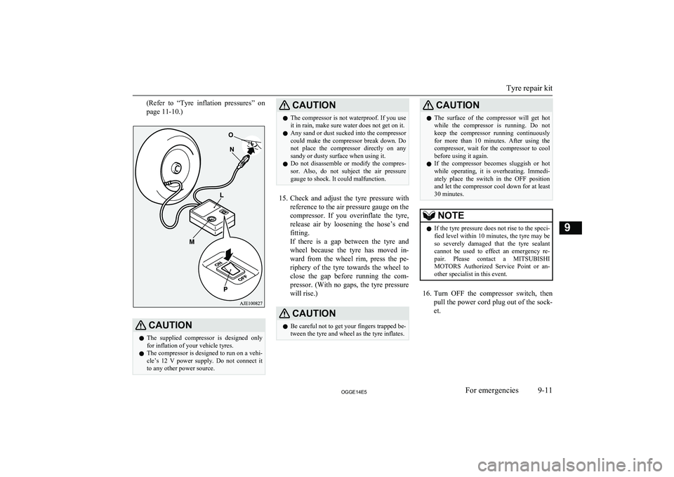 MITSUBISHI OUTLANDER PHEV 2014 Owners Manual (in English) (Refer to “Tyre inflation pressures” on
page 11-10.)CAUTIONl The supplied compressor is designed only
for inflation of your vehicle tyres.
l The compressor is designed to run on a vehi-
MITSUBISHI OUTLANDER PHEV 2014 Owners Manual (in English) (Refer to “Tyre inflation pressures” on
page 11-10.)CAUTIONl The supplied compressor is designed only
for inflation of your vehicle tyres.
l The compressor is designed to run on a vehi-