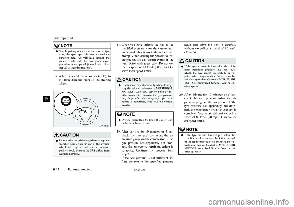 MITSUBISHI OUTLANDER PHEV 2014  Owners Manual (in English) NOTElSimply  putting  sealant  and  air  into  the  tyre
using  the  tyre  repair  kit  does  not  seal  the
puncture  hole.  Air  will  leak  through  the puncture  hole  until  the  emergency  repai