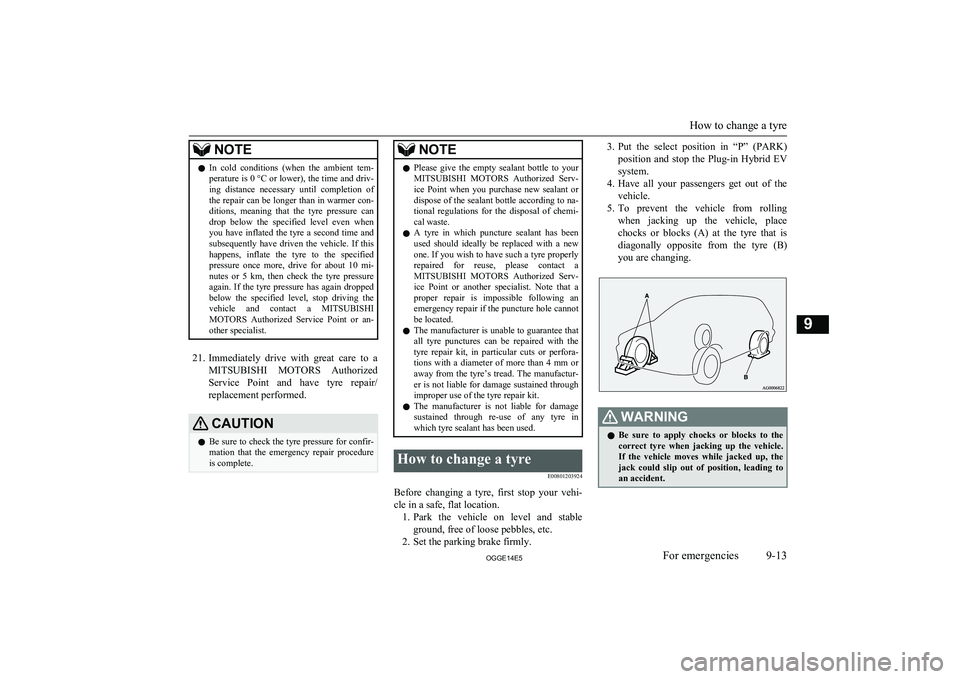 MITSUBISHI OUTLANDER PHEV 2014  Owners Manual (in English) NOTElIn  cold  conditions  (when  the  ambient  tem-
perature is 0 °C or lower), the time and driv-ing  distance  necessary  until  completion  of
the repair can be longer than in warmer con- ditions