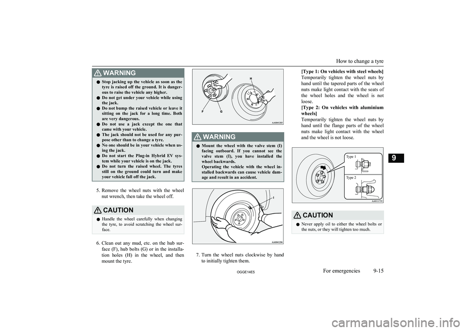 MITSUBISHI OUTLANDER PHEV 2014 Owners Manual (in English) WARNINGlStop jacking up the vehicle as soon as the
tyre is raised off the ground. It is danger-
ous to raise the vehicle any higher.
l Do not get under your vehicle while using
MITSUBISHI OUTLANDER PHEV 2014 Owners Manual (in English) WARNINGlStop jacking up the vehicle as soon as the
tyre is raised off the ground. It is danger-
ous to raise the vehicle any higher.
l Do not get under your vehicle while using