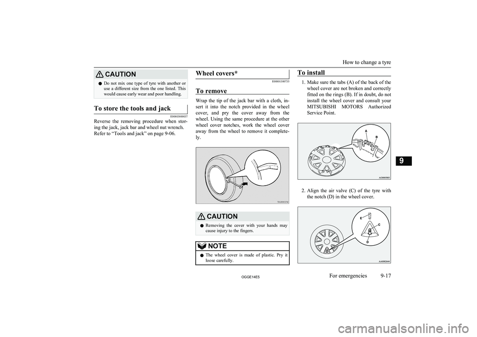 MITSUBISHI OUTLANDER PHEV 2014 Owners Manual (in English) CAUTIONlDo not mix one type of tyre with another or
use a different size from the one listed. This
would cause early wear and poor handling.To store the tools and jack
E00803800037
Re MITSUBISHI OUTLANDER PHEV 2014 Owners Manual (in English) CAUTIONlDo not mix one type of tyre with another or
use a different size from the one listed. This
would cause early wear and poor handling.To store the tools and jack
E00803800037
Re