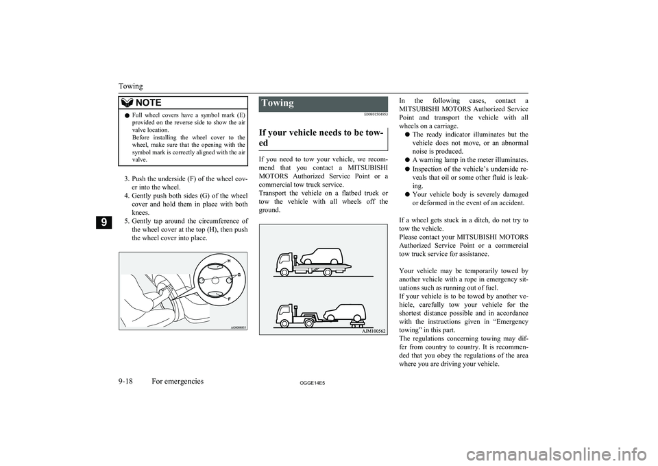 MITSUBISHI OUTLANDER PHEV 2014  Owners Manual (in English) NOTElFull  wheel  covers  have  a  symbol  mark  (E)
provided  on  the  reverse  side  to  show  the  air
valve location.
Before  installing  the  wheel  cover  to  the wheel,  make  sure  that  the  