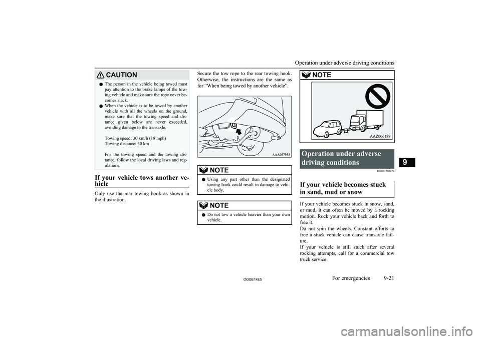 MITSUBISHI OUTLANDER PHEV 2014 Owners Manual (in English) CAUTIONlThe person in the vehicle being towed must
pay attention to the brake lamps of the tow- ing vehicle and make sure the rope never be-
comes slack.
l When the vehicle is to b MITSUBISHI OUTLANDER PHEV 2014 Owners Manual (in English) CAUTIONlThe person in the vehicle being towed must
pay attention to the brake lamps of the tow- ing vehicle and make sure the rope never be-
comes slack.
l When the vehicle is to b