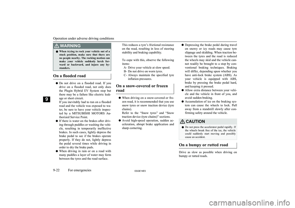 MITSUBISHI OUTLANDER PHEV 2014 Owners Manual (in English) WARNINGlWhen trying to rock your vehicle out of a
stuck position, make sure that there are
no people nearby. The rocking motion can make your vehicle suddenly lurch for-
ward or b MITSUBISHI OUTLANDER PHEV 2014 Owners Manual (in English) WARNINGlWhen trying to rock your vehicle out of a
stuck position, make sure that there are
no people nearby. The rocking motion can make your vehicle suddenly lurch for-
ward or b