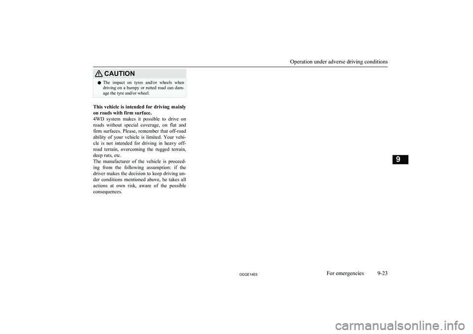MITSUBISHI OUTLANDER PHEV 2014 Owners Manual (in English) CAUTIONlThe impact on tyres and/or wheels when
driving on a bumpy or rutted road can dam-
age the tyre and/or wheel.
This vehicle is intended for driving mainly
on roads with firm MITSUBISHI OUTLANDER PHEV 2014 Owners Manual (in English) CAUTIONlThe impact on tyres and/or wheels when
driving on a bumpy or rutted road can dam-
age the tyre and/or wheel.
This vehicle is intended for driving mainly
on roads with firm