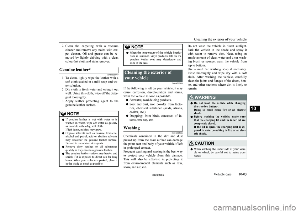 MITSUBISHI OUTLANDER PHEV 2014 Owners Manual (in English) 2.Clean the carpeting with a vacuum
cleaner and remove any stains with car- pet cleaner. Oil and grease can be re- moved by lightly dabbing with a cleancolourfast cloth and sta MITSUBISHI OUTLANDER PHEV 2014 Owners Manual (in English) 2.Clean the carpeting with a vacuum
cleaner and remove any stains with car- pet cleaner. Oil and grease can be re- moved by lightly dabbing with a cleancolourfast cloth and sta