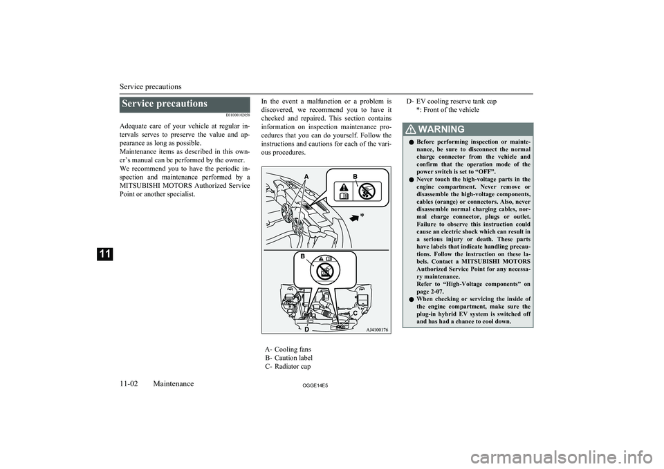 MITSUBISHI OUTLANDER PHEV 2014  Owners Manual (in English) Service precautionsE01000102058
Adequate  care  of  your  vehicle  at  regular  in- tervals  serves  to  preserve  the  value  and  ap-
pearance as long as possible.
Maintenance  items  as  described 