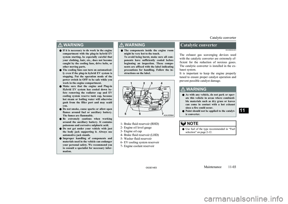 MITSUBISHI OUTLANDER PHEV 2014 Owners Manual (in English) WARNINGlIf it is necessary to do work in the engine
compartment with the plug-in hybrid EV
system starting, be especially careful that
your clothing, hair, etc., does not beco MITSUBISHI OUTLANDER PHEV 2014 Owners Manual (in English) WARNINGlIf it is necessary to do work in the engine
compartment with the plug-in hybrid EV
system starting, be especially careful that
your clothing, hair, etc., does not beco