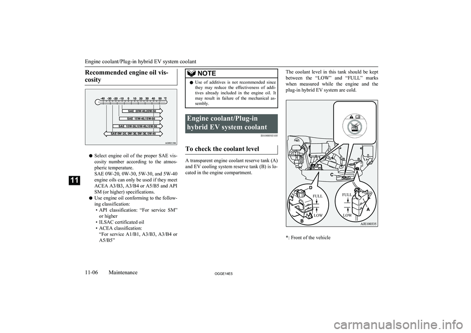 MITSUBISHI OUTLANDER PHEV 2014 Owners Manual (in English) Recommended engine oil vis-cosity
l Select engine oil of the proper SAE vis-
cosity number according to the atmos-pheric temperature.
SAE 0W-20, 0W-30, 5W-30, and 5W-40
engine oils can onl MITSUBISHI OUTLANDER PHEV 2014 Owners Manual (in English) Recommended engine oil vis-cosity
l Select engine oil of the proper SAE vis-
cosity number according to the atmos-pheric temperature.
SAE 0W-20, 0W-30, 5W-30, and 5W-40
engine oils can onl