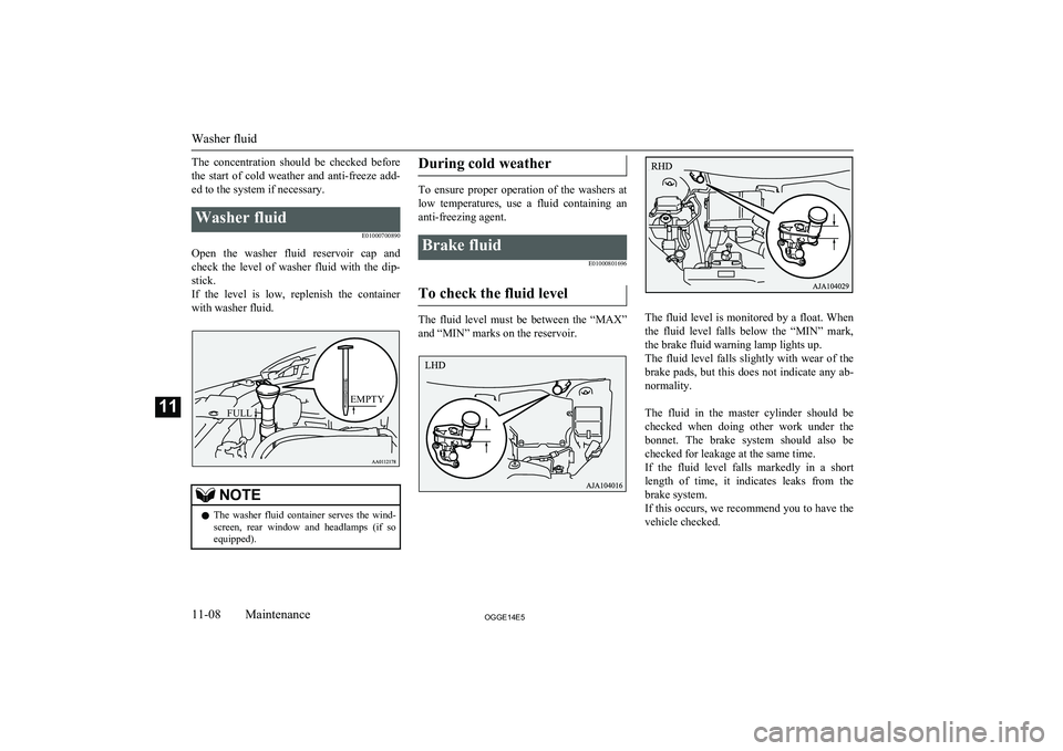 MITSUBISHI OUTLANDER PHEV 2014  Owners Manual (in English) The  concentration  should  be  checked  beforethe  start  of  cold  weather  and  anti-freeze  add-
ed to the system if necessary.Washer fluid
E01000700890
Open  the  washer  fluid  reservoir  cap  a