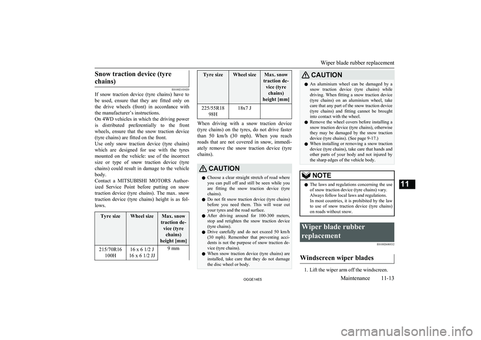 MITSUBISHI OUTLANDER PHEV 2014 Owners Manual (in English) Snow traction device (tyrechains)
E01002103020
If snow traction device (tyre chains) have to
be used, ensure that they are fitted only on
the drive wheels (front) in accordance wi MITSUBISHI OUTLANDER PHEV 2014 Owners Manual (in English) Snow traction device (tyrechains)
E01002103020
If snow traction device (tyre chains) have to
be used, ensure that they are fitted only on
the drive wheels (front) in accordance wi