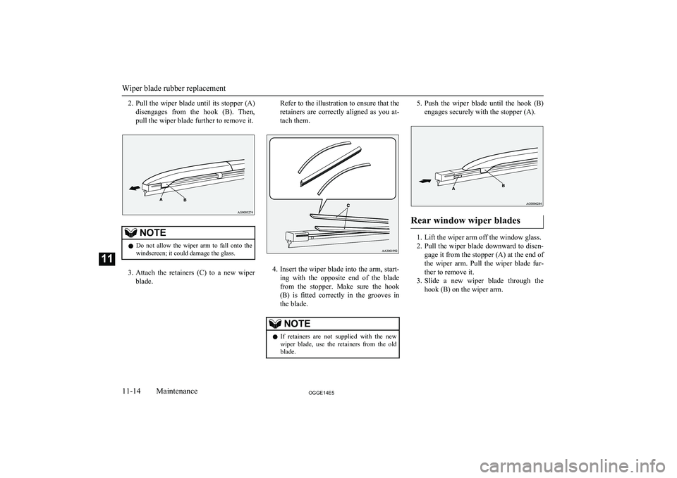 MITSUBISHI OUTLANDER PHEV 2014 Owners Manual (in English) 2.Pull the wiper blade until its stopper (A)
disengages from the hook (B). Then, pull the wiper blade further to remove it.NOTEl Do not allow the wiper arm to fall onto the
windscreen; i MITSUBISHI OUTLANDER PHEV 2014 Owners Manual (in English) 2.Pull the wiper blade until its stopper (A)
disengages from the hook (B). Then, pull the wiper blade further to remove it.NOTEl Do not allow the wiper arm to fall onto the
windscreen; i