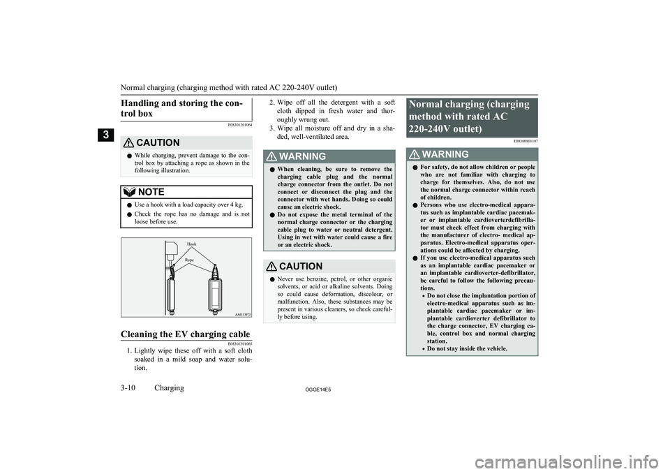 MITSUBISHI OUTLANDER PHEV 2014  Owners Manual (in English) Handling and storing the con-trol box
E08301201064
CAUTIONl While  charging,  prevent  damage  to  the  con-
trol  box  by  attaching  a  rope  as  shown  in  the
following illustration.NOTEl Use a ho