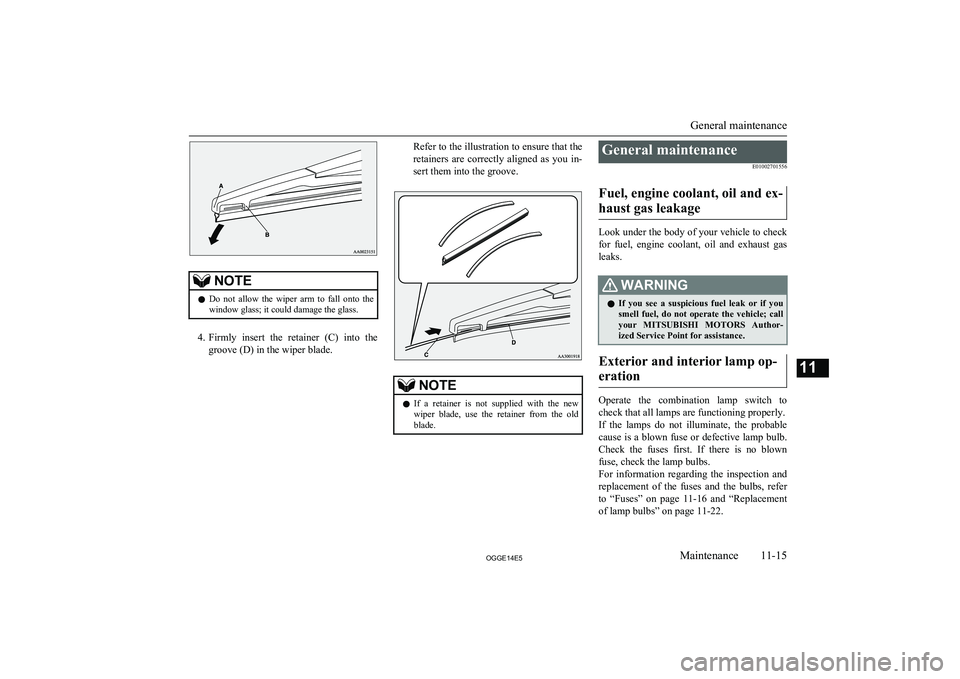 MITSUBISHI OUTLANDER PHEV 2014 Owners Manual (in English) NOTElDo not allow the wiper arm to fall onto the
window glass; it could damage the glass.
4. Firmly insert the retainer (C) into the
groove (D) in the wiper blade.
Refer to the illustra MITSUBISHI OUTLANDER PHEV 2014 Owners Manual (in English) NOTElDo not allow the wiper arm to fall onto the
window glass; it could damage the glass.
4. Firmly insert the retainer (C) into the
groove (D) in the wiper blade.
Refer to the illustra