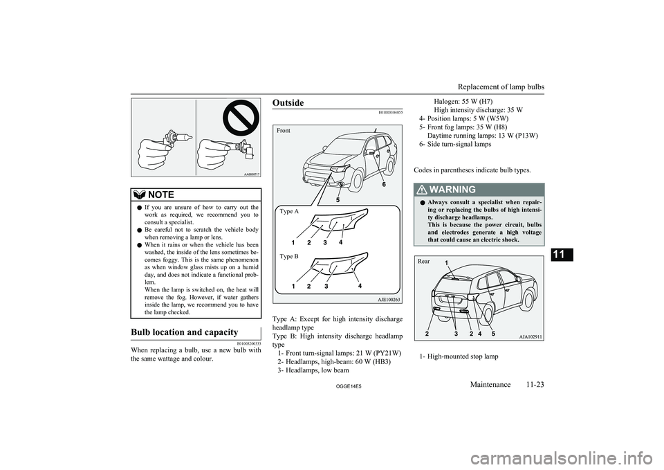 MITSUBISHI OUTLANDER PHEV 2014 Owners Manual (in English) NOTElIf you are unsure of how to carry out the
work as required, we recommend you to consult a specialist.
l Be careful not to scratch the vehicle body
when removing a lamp or le MITSUBISHI OUTLANDER PHEV 2014 Owners Manual (in English) NOTElIf you are unsure of how to carry out the
work as required, we recommend you to consult a specialist.
l Be careful not to scratch the vehicle body
when removing a lamp or le