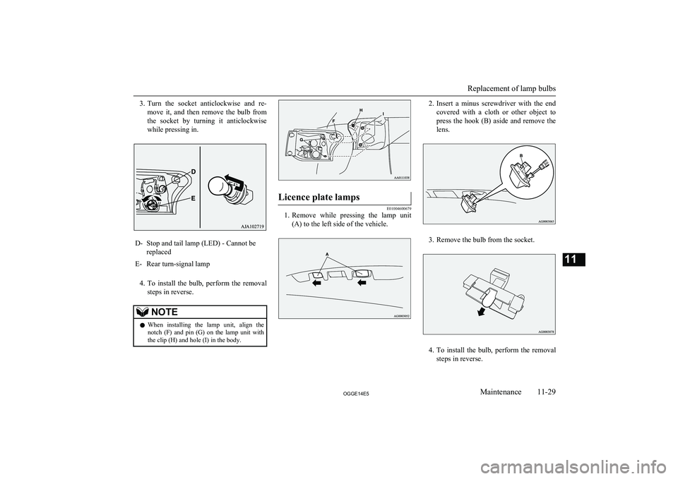 MITSUBISHI OUTLANDER PHEV 2014  Owners Manual (in English) 3.Turn  the  socket  anticlockwise  and  re-
move  it,  and  then  remove  the  bulb  from the  socket  by  turning  it  anticlockwise
while pressing in.D-Stop and tail lamp (LED) - Cannot be
replaced