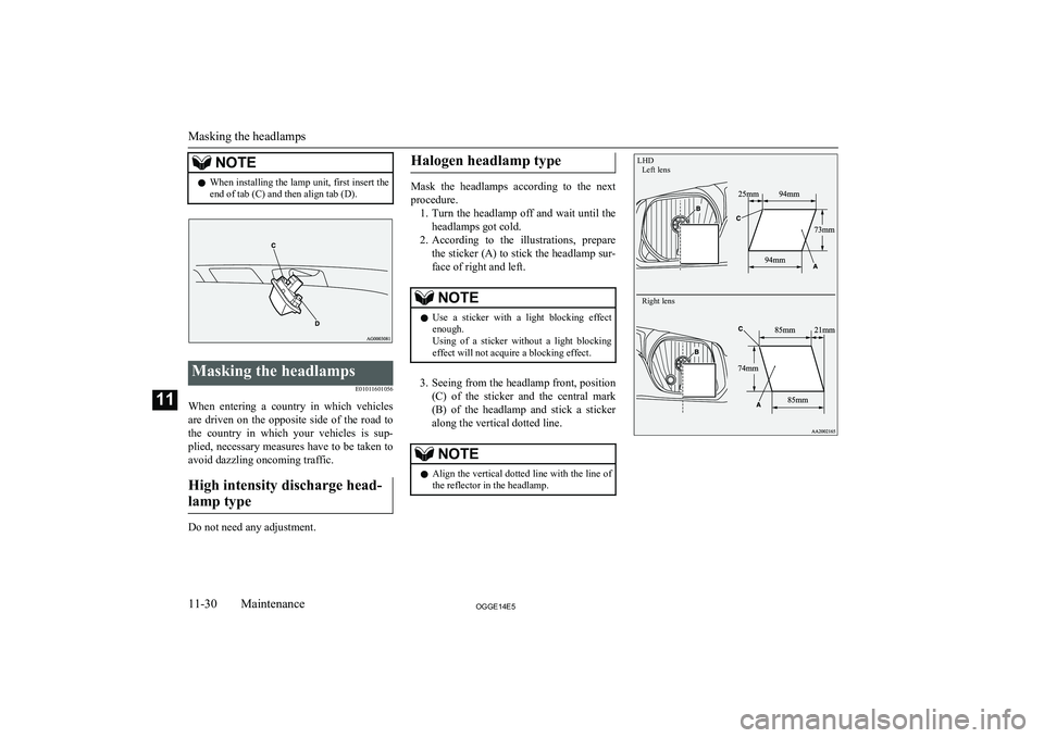 MITSUBISHI OUTLANDER PHEV 2014 Owners Manual (in English) NOTElWhen installing the lamp unit, first insert the
end of tab (C) and then align tab (D).Masking the headlamps
E01011601056
When entering a country in which vehiclesare driven on the oppos MITSUBISHI OUTLANDER PHEV 2014 Owners Manual (in English) NOTElWhen installing the lamp unit, first insert the
end of tab (C) and then align tab (D).Masking the headlamps
E01011601056
When entering a country in which vehiclesare driven on the oppos