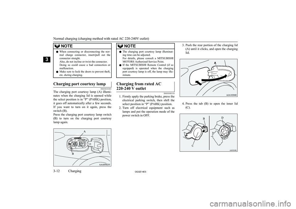 MITSUBISHI OUTLANDER PHEV 2014   (in English) Service Manual NOTElWhen  connecting  or  disconnecting  the  nor-
mal  charge  connector,  insert/pull  out  the
connector straight.
Also, do not incline or twist the connector. Doing  so  could  cause  a  bad  con