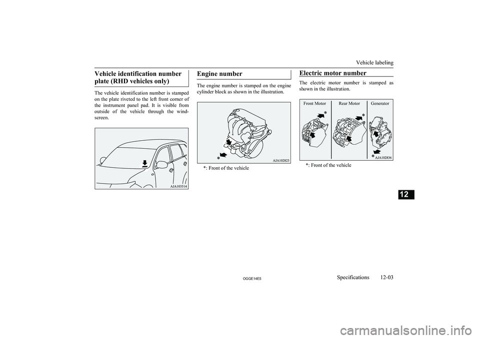 MITSUBISHI OUTLANDER PHEV 2014  Owners Manual (in English) Vehicle identification numberplate (RHD vehicles only)
The  vehicle  identification  number  is  stamped on  the  plate  riveted  to  the  left  front  corner  of the  instrument  panel  pad.  It  is 