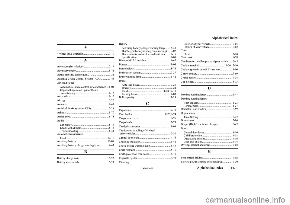 MITSUBISHI OUTLANDER PHEV 2014  Owners Manual (in English) 4
4-wheel drive operation.....................................7-19A
Accessory (Installation).....................................2-14
Accessory socket............................................... 8-