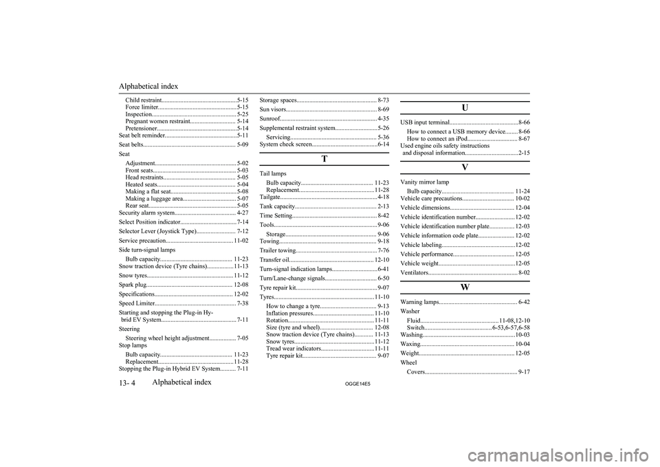 MITSUBISHI OUTLANDER PHEV 2014 Owners Manual (in English) Child restraint................................................5-15
Force limiter.................................................. 5-15
Inspection..................................................... MITSUBISHI OUTLANDER PHEV 2014 Owners Manual (in English) Child restraint................................................5-15
Force limiter.................................................. 5-15
Inspection.....................................................