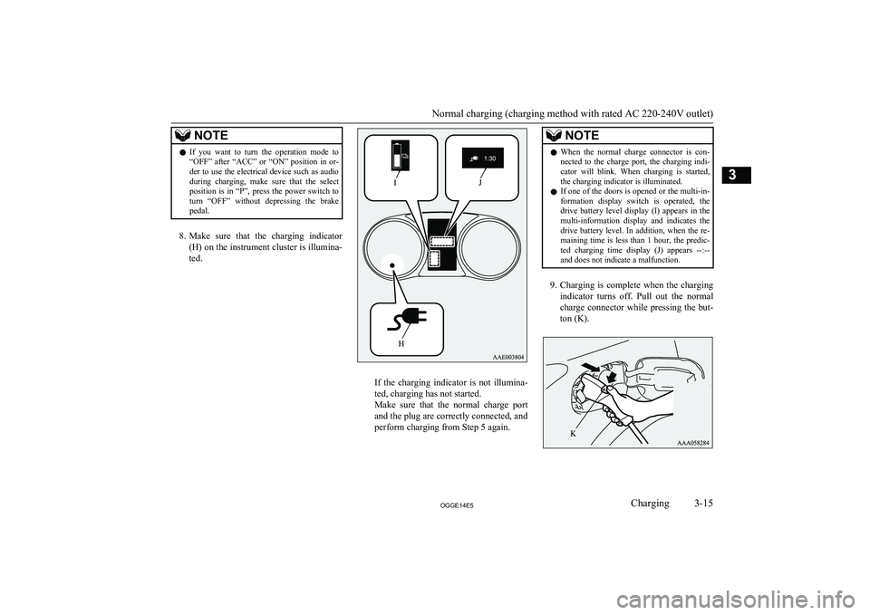 MITSUBISHI OUTLANDER PHEV 2014   (in English) Service Manual NOTElIf  you  want  to  turn  the  operation  mode  to
“OFF”  after  “ACC”  or  “ON”  position  in  or-
der to use the electrical device such as audio
during  charging,  make  sure  that  