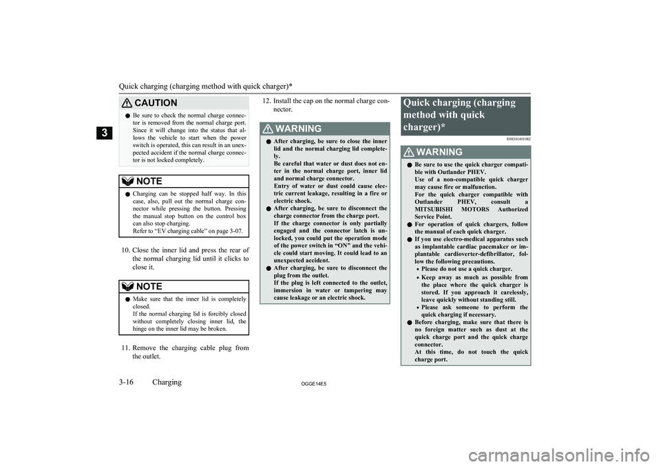 MITSUBISHI OUTLANDER PHEV 2014  Owners Manual (in English) CAUTIONlBe  sure  to  check  the  normal  charge  connec-
tor  is  removed  from  the  normal  charge  port.Since  it  will  change  into  the  status  that  al-lows  the  vehicle  to  start  when  th