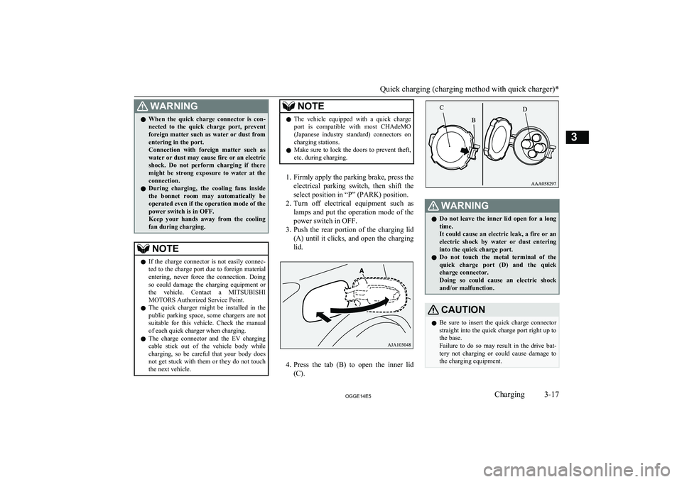 MITSUBISHI OUTLANDER PHEV 2014   (in English) Service Manual WARNINGlWhen  the  quick  charge  connector  is  con-
nected  to  the  quick  charge  port,  prevent foreign matter such as water or dust fromentering in the port.
Connection  with  foreign  matter  s