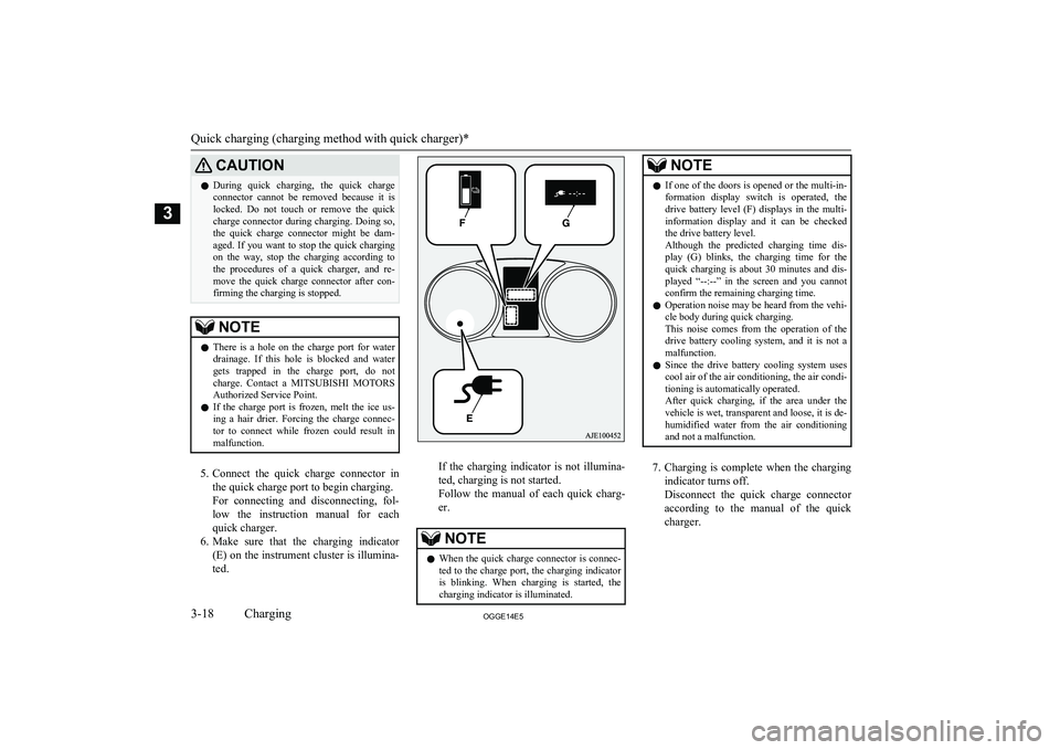 MITSUBISHI OUTLANDER PHEV 2014   (in English) Service Manual CAUTIONlDuring  quick  charging,  the  quick  charge
connector  cannot  be  removed  because  it  is locked.  Do  not  touch  or  remove  the  quick
charge connector during charging. Doing so, the  qu